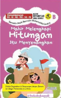 Image of Mahir melengkapi hitugan itu menyenangkan : semakin asyik bermain matematika level 4