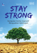 Stay strong : kumpulan cerita inspiratif menguatkan kehidupan