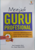 Menjadi guru profesioanal : startegi meningkatkan kualifikasi dan kualitas guru di era global