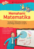 Memahami matematika : rangkuman matematika lengkap untuk pelajar sd kelas 4, 5, dan 6